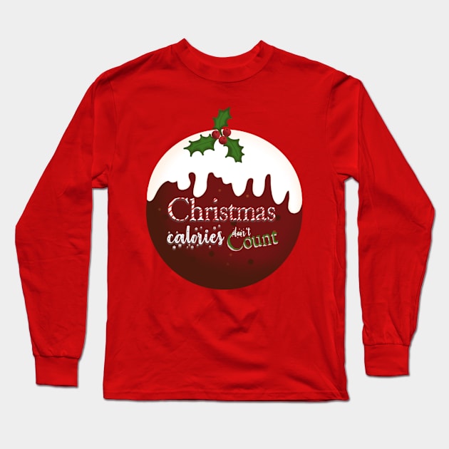 Christmas pudding Christmas calories don't count Long Sleeve T-Shirt by nasia9toska